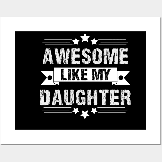 Awesome Like My daughter,Dad Grandpa and Great Grandpa Shirt,Grandfather Shirt, Gift For Dad Tee Wall Art by Emouran